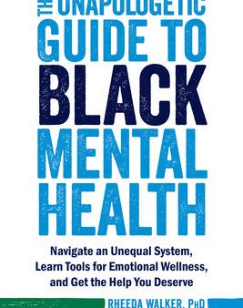 Unapologetic Guide to Black Mental Health: Navigate an Unequal System, Learn Tools for Emotional Wellness, and Get the Help You Deserve, The Cheap