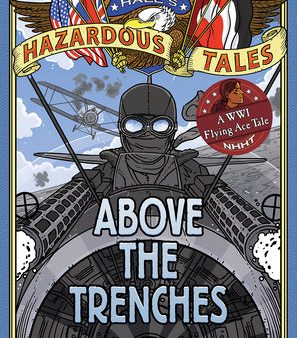 Above the Trenches (Nathan Hale s Hazardous Tales #12): A World War I Flying Ace Tale Hot on Sale