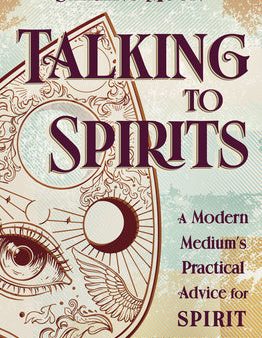 Talking to Spirits: A Modern Medium s Practical Advice for Spirit Communication Hot on Sale