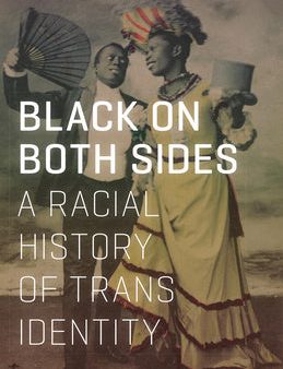 Black on Both Sides: A Racial History of Trans Identity Online Sale