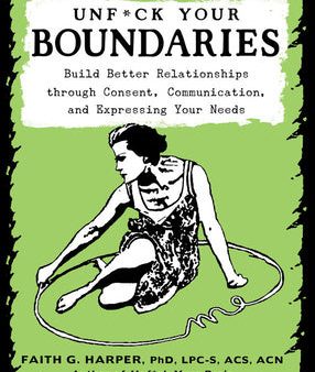 Unfuck Your Boundaries: Build Better Relationships Through Consent, Communication, and Expressing Your Needs Discount