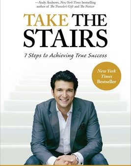 Take the Stairs: 7 Steps to Achieving True Success Discount