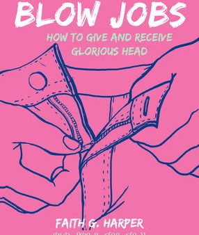 Unfuck Your Blow Jobs: How to Give and Receive Glorious Head Hot on Sale