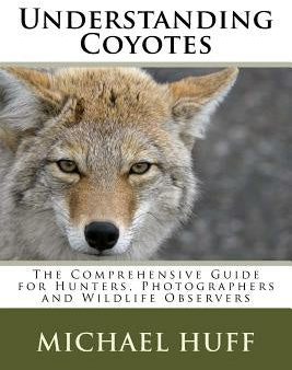 Understanding Coyotes: The Comprehensive Guide for Hunters, Photographers and Wildlife Observers Online Hot Sale