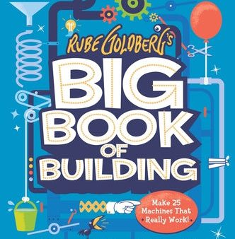 Rube Goldberg s Big Book of Building: Make 25 Machines That Really Work! on Sale