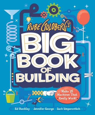 Rube Goldberg s Big Book of Building: Make 25 Machines That Really Work! on Sale