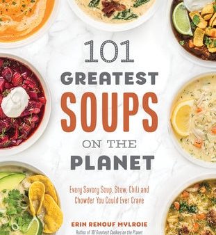 101 Greatest Soups on the Planet: Every Savory Soup, Stew, Chili and Chowder You Could Ever Crave Discount