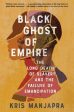 Black Ghost of Empire: The Long Death of Slavery and the Failure of Emancipation Online