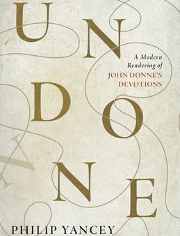 Undone: A Modern Rendering of John Donne s Devotions Sale