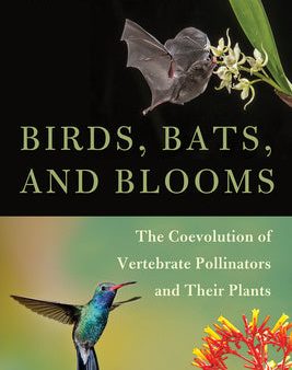 Birds, Bats, and Blooms: The Coevolution of Vertebrate Pollinators and Their Plants Online Sale