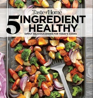 Taste of Home 5 Ingredient Healthy Cookbook: Simply Delicious Dishes for Today s Cooks Cheap