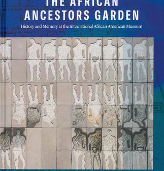 African Ancestors Garden: History and Memory at the International African American Museum, The For Sale