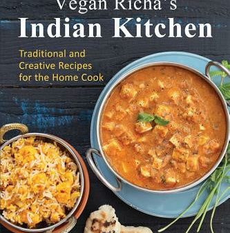 Vegan Richa s Indian Kitchen: Traditional and Creative Recipes for the Home Cook For Sale