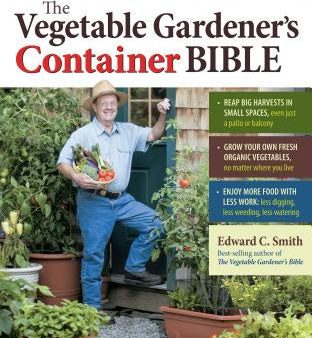 Vegetable Gardener s Container Bible: How to Grow a Bounty of Food in Pots, Tubs, and Other Containers, The Sale