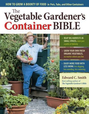 Vegetable Gardener s Container Bible: How to Grow a Bounty of Food in Pots, Tubs, and Other Containers, The Sale