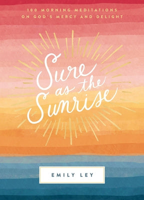 Sure as the Sunrise: 100 Morning Meditations on God s Mercy and Delight Online Hot Sale