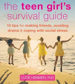 Teen Girl s Survival Guide: Ten Tips for Making Friends, Avoiding Drama, and Coping with Social Stress, The Hot on Sale