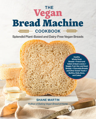 Vegan Bread Machine Cookbook: Splendid Plant-Based and Dairy-Free Vegan Breads, The Online Hot Sale