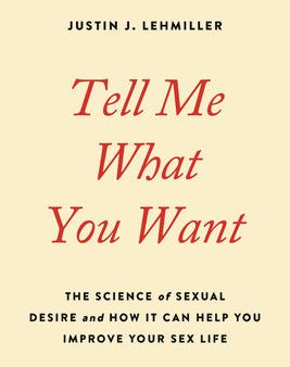 Tell Me What You Want: The Science of Sexual Desire and How It Can Help You Improve Your Sex Life Discount