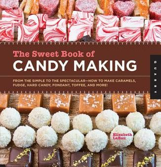 Sweet Book of Candy Making: From the Simple to the Spectacular-How to Make Caramels, Fudge, Hard Candy, Fondant, Toffee, and More!, The Online now