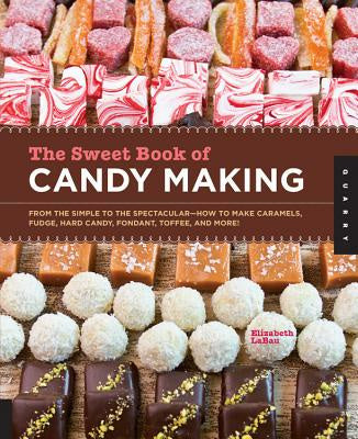 Sweet Book of Candy Making: From the Simple to the Spectacular-How to Make Caramels, Fudge, Hard Candy, Fondant, Toffee, and More!, The Online now