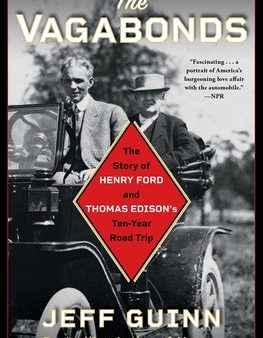 Vagabonds: The Story of Henry Ford and Thomas Edison s Ten-Year Road Trip, The For Discount