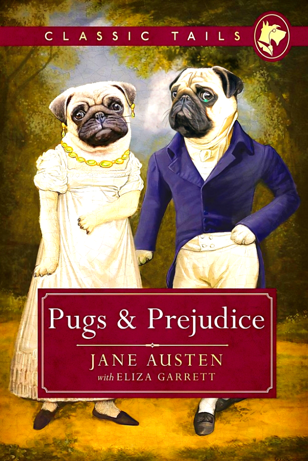 Pugs And Prejudice (Classic Tails 1): Beautifully Illustrated Classics, As Told By The Finest Breeds! For Cheap