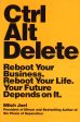 Ctrl Alt Delete: Reboot Your Business. R Cheap