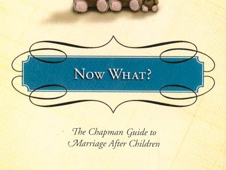 Now What?: The Chapman Guide To Marriage After Children (Marriage Saver) (Chapman Guides) Fashion